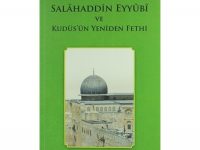 Selahaddin Eyyübi ve Kudüs’ün Yeniden Fethi / Ahmet Ağırakça